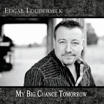 My Big Chance Tomorrow by Edgar Loudermilk