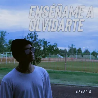 Enseñame a olvidarte by Azael G