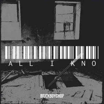 All I Kno by BrickBoyChop