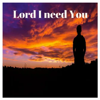 Lord I Need You by Franko