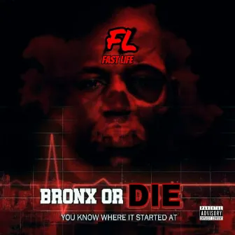 BRONX OR DIE : YOU KNOW WHERE IT STARTED AT by FL FASTLIFE