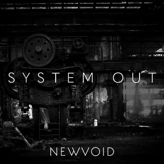 System Out by NEWVOID