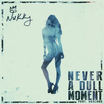 Never a Dull Moment by Nukky