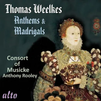 Thomas Weelkes: Anthems & Madrigals by Anthony Rooley