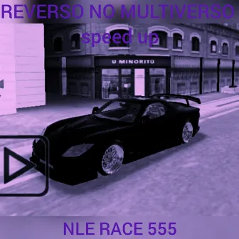 REVERSO NO MULTIVERSO- speed up by NLE RACE