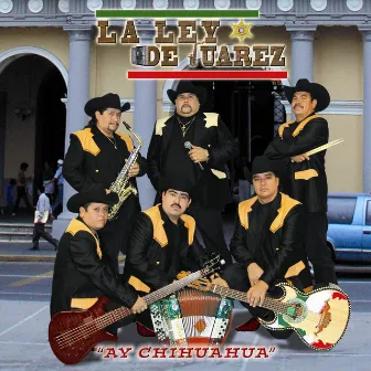 Ay Chihuahua by La Ley de Juarez