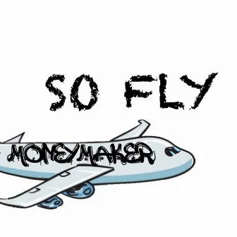 SO FLY by MoneyMakere