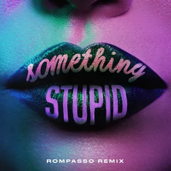 Something Stupid (feat. AWA) [Rompasso Remix] by Rompasso