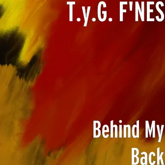 Behind My Back by T.y.G. F'Nes