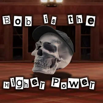 Bob is the Higher Power by Bslick