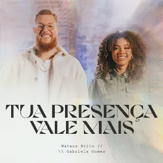 Tua Presença Vale Mais (Ao Vivo) by Mateus Brito