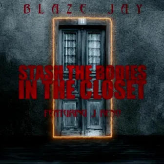 Stash the Bodies in the Closet by Blaze Jay