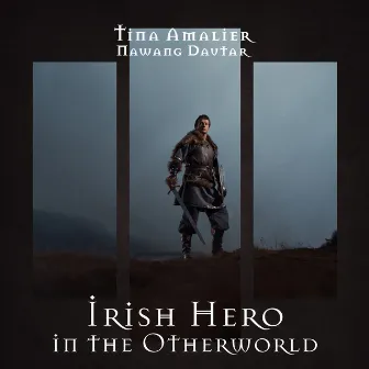 Irish Hero in the Otherworld: Celtic Spiritual Music by Tina Amalier