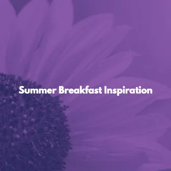 Summer Breakfast Inspiration by Relaxing Jazz Background Music