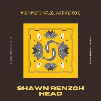 20-20 Bamboo by Shawn Renzoh Head