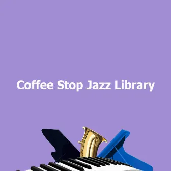 Coffee Stop Jazz Library by Dinner Jazz Lounge Background Music