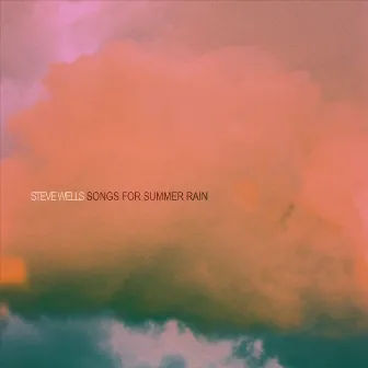 Songs for Summer Rain by Steve Wells