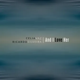 And I Love Her by Celia Vaz