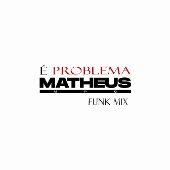 É Problema Funk Mix by DJ Matheus MPC