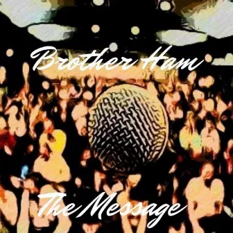 The Message (Remastered) by Brother ham