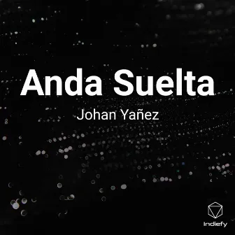 Anda Suelta by Johan Yañez