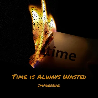 Time is Always Wasted by ImpressNo1