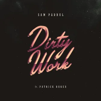 Dirty Work (feat. Patrick Baker) by Sam Padrul