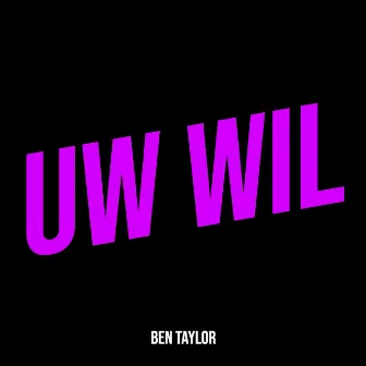 Uw Wil by Ben Taylor