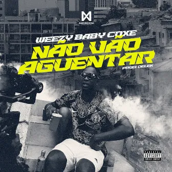 Não Vão Aguentar by WEEZY BABY COXE