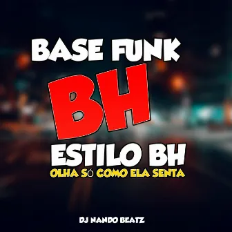 Base Funk Bh Estilo Bh Olha Só Como Ela Senta by Dj Nando Beatz