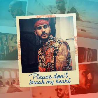 Please Don't Break My Heart by Danny Fernandes