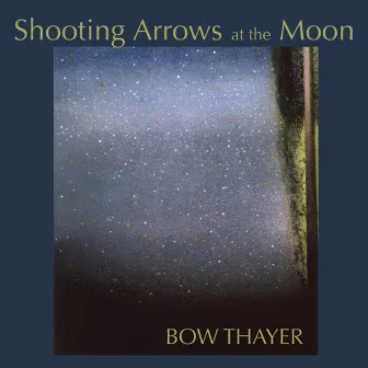 Shooting Arrows at the Moon by Bow Thayer