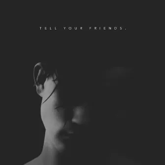 Tell Your Friends by ASTN