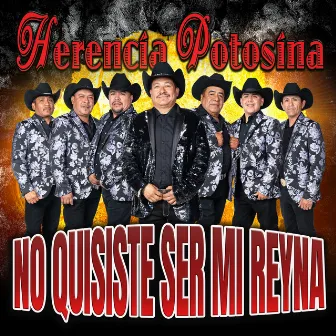 No Quisiste Ser Mi Reyna by Herencia Potosina