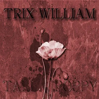 Tall Poppy by Trix William