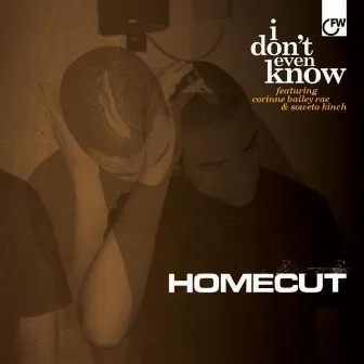 I Don't Even Know by Homecut