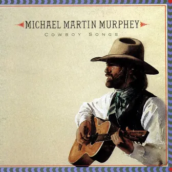 Cowboy Songs by Michael Martin Murphey