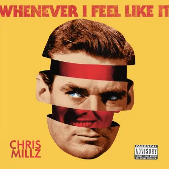 Whenever I Feel Like It by Chris Millz