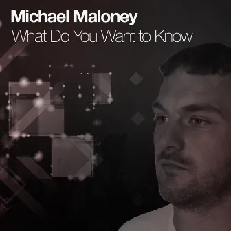 What Do You Want to Know by Michael Maloney