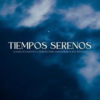 Tiempos Serenos: Lluvias Relajantes Y Vientos Para Encontrar La Paz Interior by Yoga Meditación Música