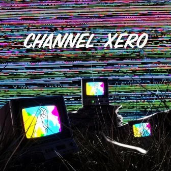 Channel Xero by Johnny Xodus