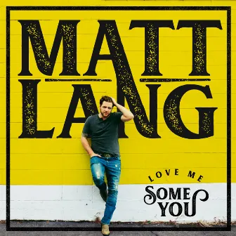 Love Me Some You by Matt Lang