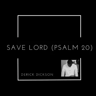 Save Lord (Psalm 20) by Derick Dickson