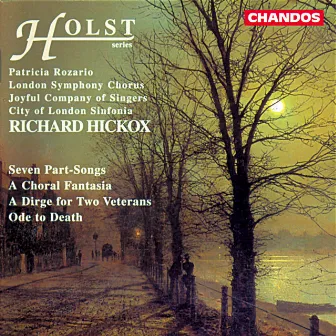 Holst: Seven Part-Songs, A Choral Fantasia, A Dirge for Two Veterans & Ode to Death by Joyful Company Of Singers