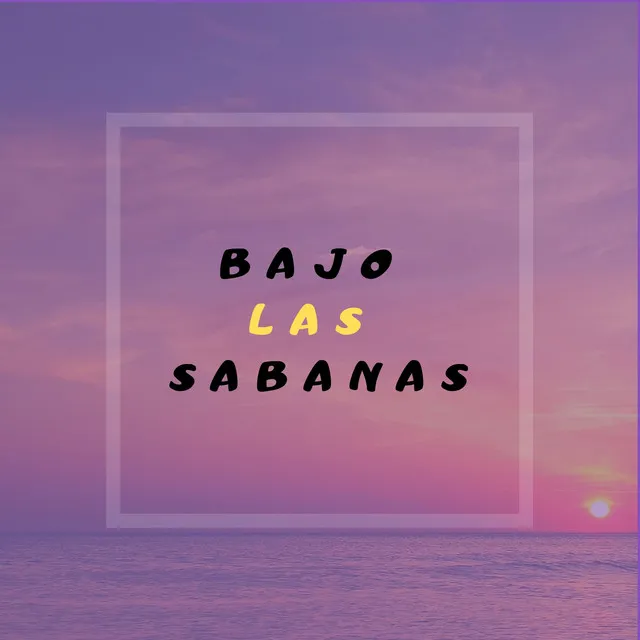 Bajo Las Sabanas