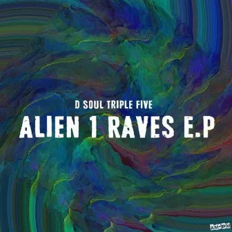 Alien 1 Raves by D Soul Triple Five