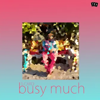 Busy Much by 3-Card