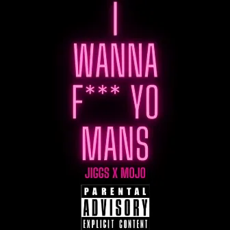 I Wanna F Yo Mans by Jiggs Ent