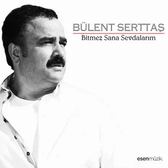 Bitmez Sana Sevdalarım by Bülent Serttas