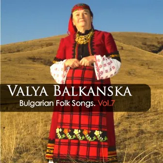 Valya Balkanska: Bulgarian Folk Songs, Vol. 7 by Valya Balkanska